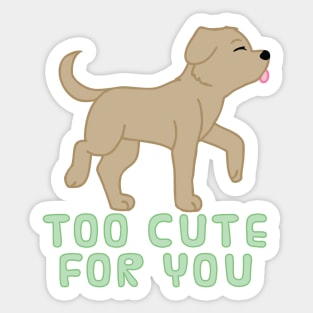 too cute for you (brown lab) Sticker